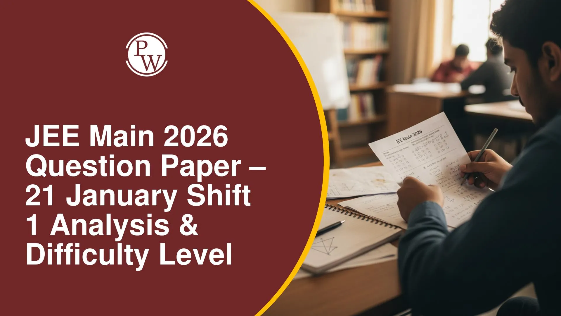 JEE Main 2026 21 Jan Shift 1 Paper Analysis & Difficulty Level- JEE Main 2026 21 जनवरी शिफ्ट 1 का विश्लेषण